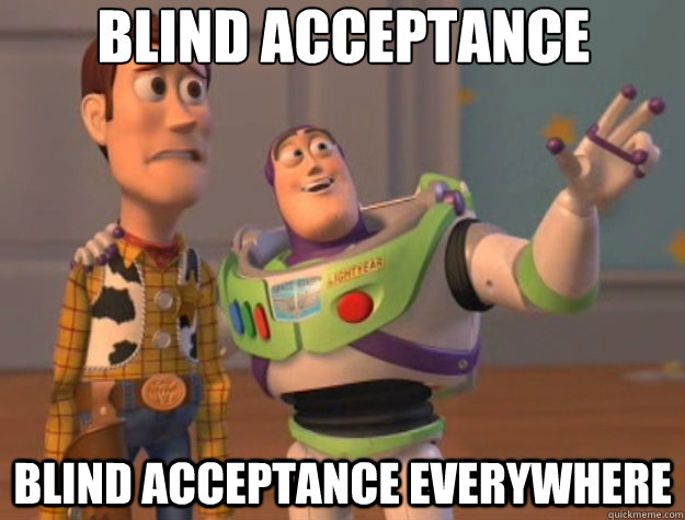 Blind acceptance Blind acceptance everywhere - Blind acceptance Blind acceptance everywhere  Toy Story