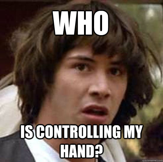 WHO IS CONTROLLING MY HAND? - WHO IS CONTROLLING MY HAND?  conspiracy keanu