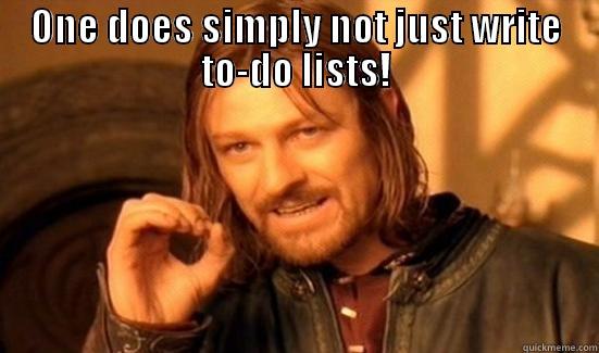 ONE DOES SIMPLY NOT JUST WRITE TO-DO LISTS!  Boromir