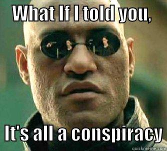  WHAT IF I TOLD YOU,                                                                                                                                                                                                                                     IT'S AL Matrix Morpheus