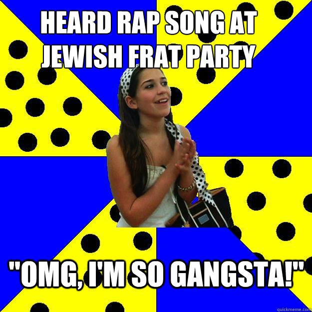Heard rap song at Jewish frat party 