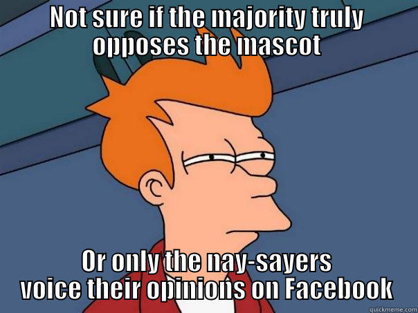 NOT SURE IF THE MAJORITY TRULY OPPOSES THE MASCOT OR ONLY THE NAY-SAYERS VOICE THEIR OPINIONS ON FACEBOOK Futurama Fry