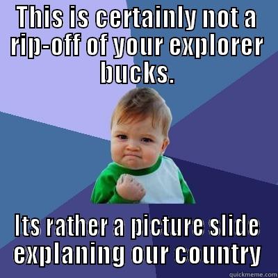 THIS IS CERTAINLY NOT A RIP-OFF OF YOUR EXPLORER BUCKS. ITS RATHER A PICTURE SLIDE EXPLANING OUR COUNTRY Success Kid