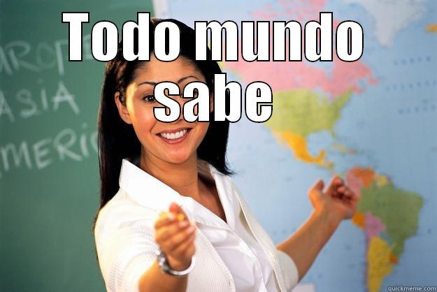 TODO MUNDO SABE  Unhelpful High School Teacher