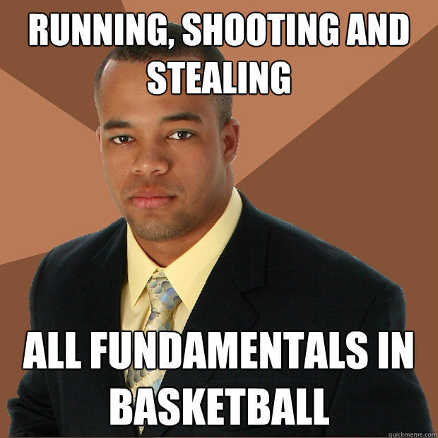 Running, shooting and Stealing All fundamentals in basketball  Successful Black Man