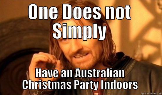 Christmas Party - ONE DOES NOT SIMPLY HAVE AN AUSTRALIAN CHRISTMAS PARTY INDOORS Boromir