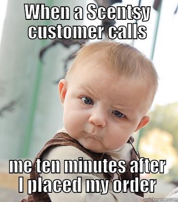 My Face - WHEN A SCENTSY CUSTOMER CALLS ME TEN MINUTES AFTER I PLACED MY ORDER skeptical baby