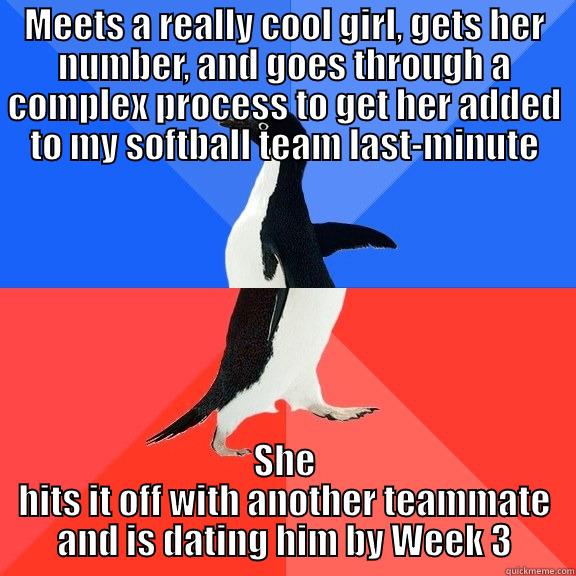 MEETS A REALLY COOL GIRL, GETS HER NUMBER, AND GOES THROUGH A COMPLEX PROCESS TO GET HER ADDED TO MY SOFTBALL TEAM LAST-MINUTE SHE HITS IT OFF WITH ANOTHER TEAMMATE AND IS DATING HIM BY WEEK 3 Socially Awkward Awesome Penguin