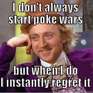 I DON'T ALWAYS START POKE WARS BUT WHEN I DO I INSTANTLY REGRET IT Creepy Wonka