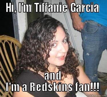 HI, I'M TIFFANIE GARCIA AND I'M A REDSKINS FAN!!! Misc