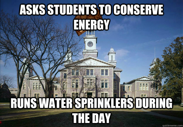 Asks students to conserve energy Runs water sprinklers during the day - Asks students to conserve energy Runs water sprinklers during the day  Scumbag USD