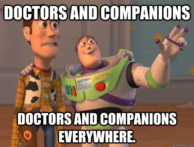 Doctors and Companions  Doctors and Companions everywhere.  Buzz Lightyear