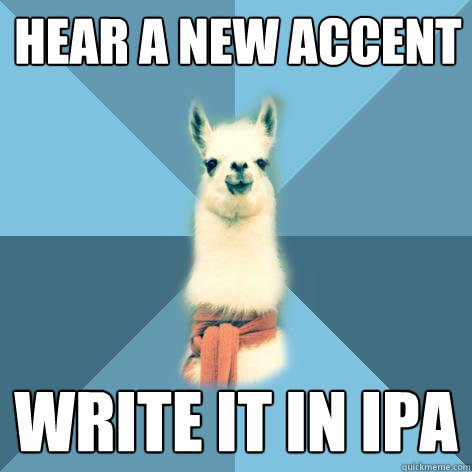 Hear a new accent write it in IPA  Linguist Llama