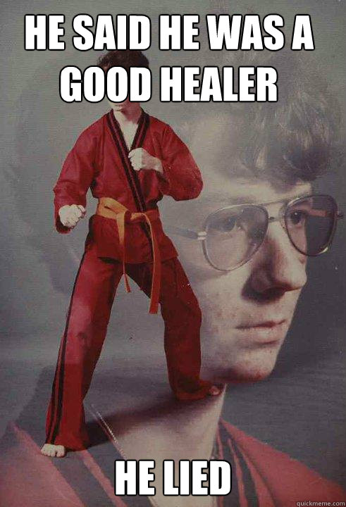 He said he was a good healer He lied - He said he was a good healer He lied  Karate Kyle