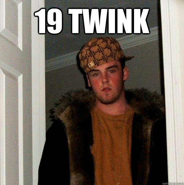 19 twink  - 19 twink   Scumbag Steve