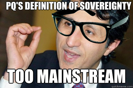 PQ's definition of sovereignty  TOO MAINSTREAM - PQ's definition of sovereignty  TOO MAINSTREAM  Misc