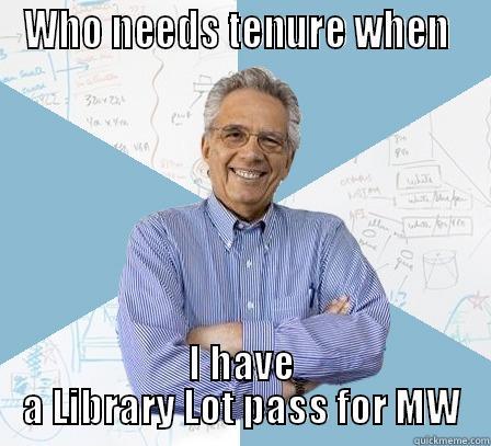 WHO NEEDS TENURE WHEN  I HAVE A LIBRARY LOT PASS FOR MW Engineering Professor