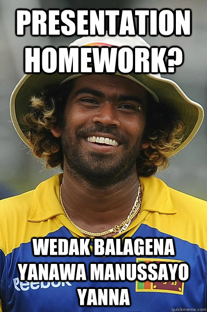 Presentation Homework? Wedak balagena yanawa manussayo yanna - Presentation Homework? Wedak balagena yanawa manussayo yanna  Malinga-meme