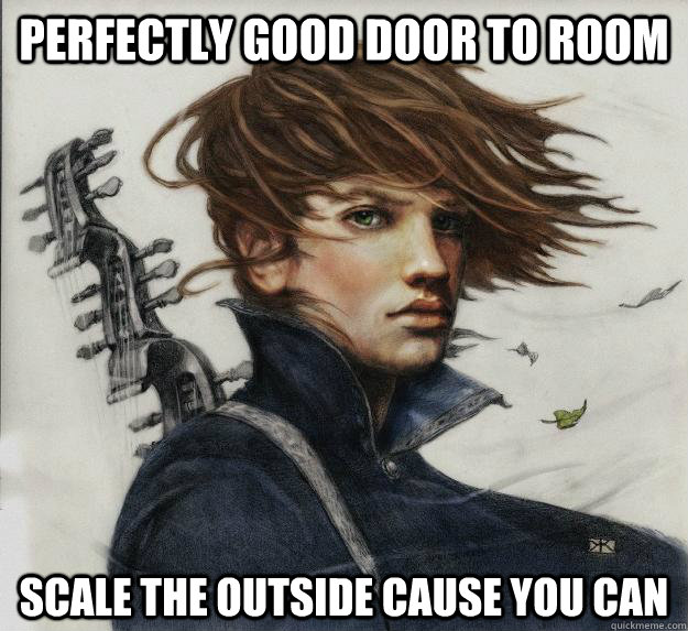 Perfectly good door to room Scale the outside cause you can     - Perfectly good door to room Scale the outside cause you can      Advice Kvothe