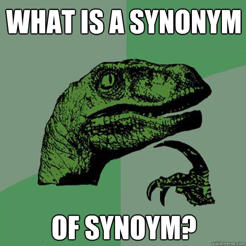 what is a synonym of synoym? - what is a synonym of synoym?  Philosoraptor