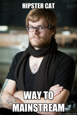 Hipster cat way to mainstream  Hipster Barista