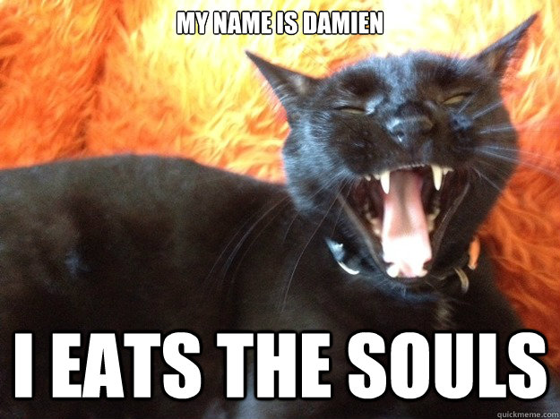 my name is damien I eats the Souls  Damien Soul eater