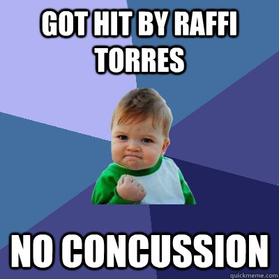 Got hit by Raffi Torres No concussion - Got hit by Raffi Torres No concussion  Success Kid