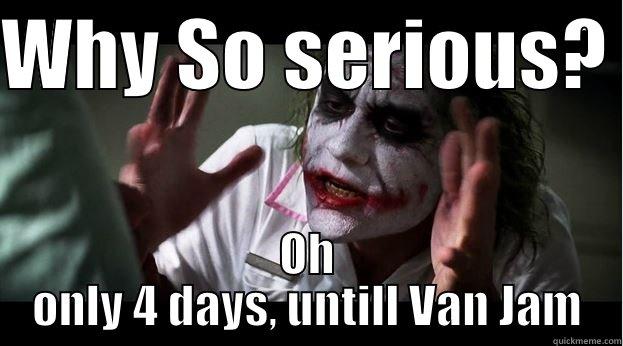 WHY SO SERIOUS?  OH ONLY 4 DAYS, UNTILL VAN JAM Joker Mind Loss