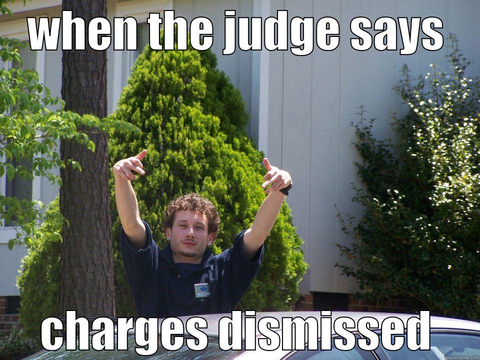 WHEN THE JUDGE SAYS CHARGES DISMISSED Misc