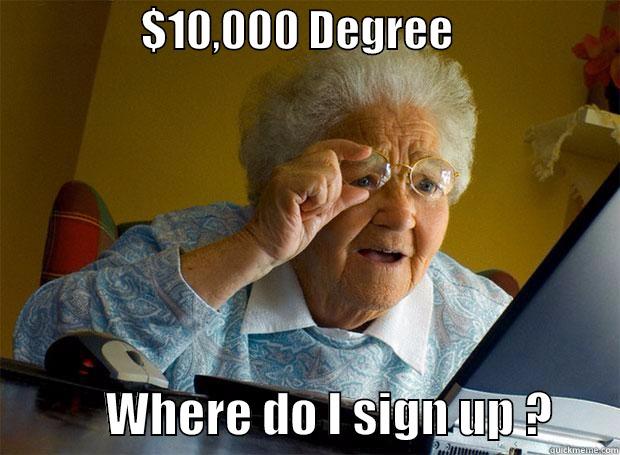                 $10,000 DEGREE                                WHERE DO I SIGN UP ?       Grandma finds the Internet