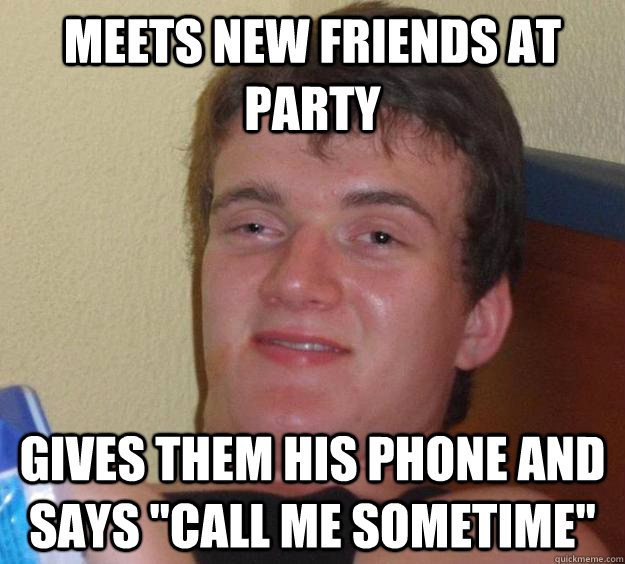 meets new friends at party gives them his phone and says 