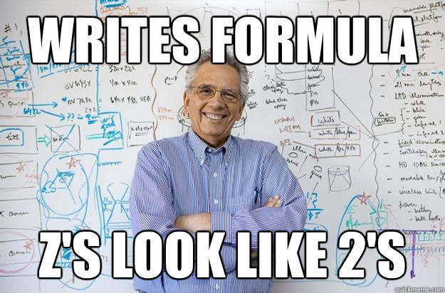 Writes formula  Z's look like 2's  Engineering Professor