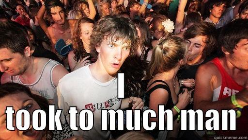  I TOOK TO MUCH MAN Sudden Clarity Clarence