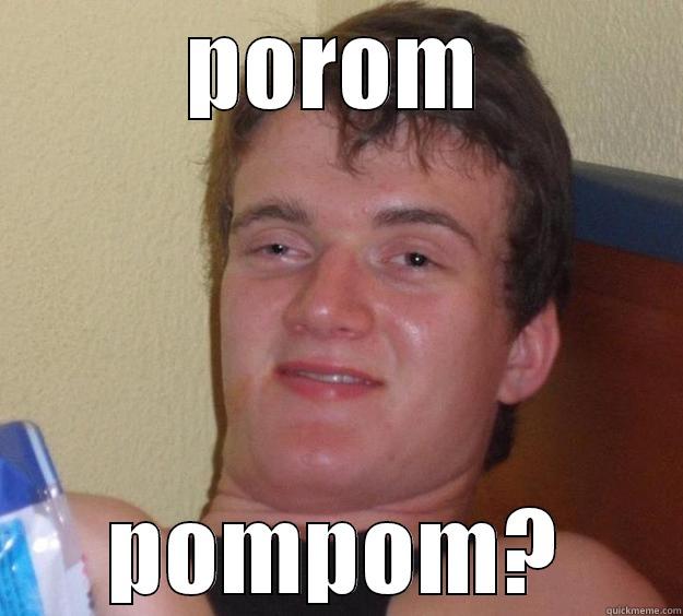 POROM POMPOM? 10 Guy