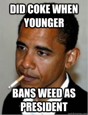 Did Coke when younger Bans Weed as president   