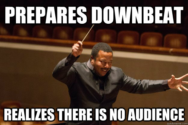 Prepares downbeat realizes there is no audience - Prepares downbeat realizes there is no audience  Dr. Williams Evil