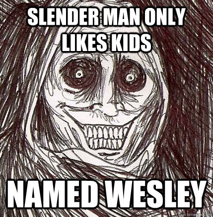 Slender Man Only Likes Kids Named Wesley   Horrifying Houseguest