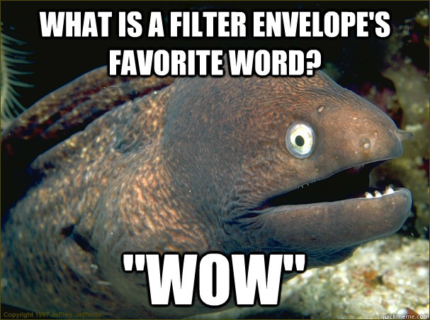 What is a filter envelope's favorite word? 