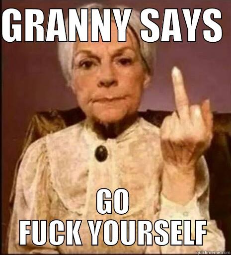 GRANNY SAYS  GO FUCK YOURSELF Misc