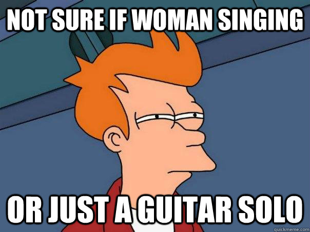 Not sure if woman singing or just a guitar solo  Futurama Fry