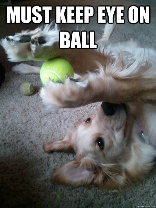 Must kEEP Eye on ball - Must kEEP Eye on ball  Concentrate