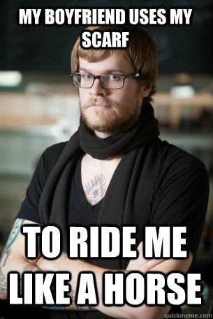 My boyfriend uses my scarf to ride me like a horse - My boyfriend uses my scarf to ride me like a horse  Hipster Barista