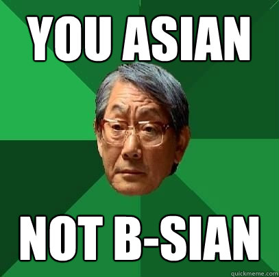 You asian Not B-sian  High Expectations Asian Father