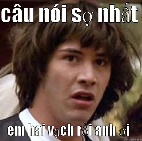 CÂU NÓI SỢ NHẤT  EM HAI VẠCH RỒI ANH ƠI  conspiracy keanu