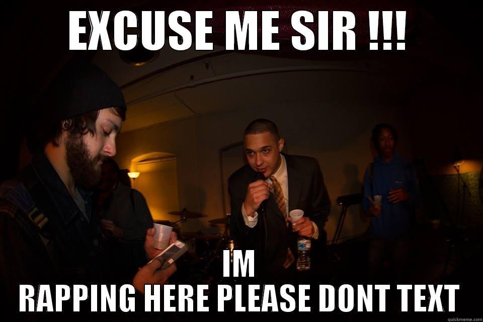 EXCUSE ME SIR !!! IM RAPPING HERE PLEASE DONT TEXT Misc