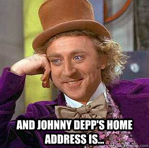 and johnny depp's home address is... - and johnny depp's home address is...  Condescending Wonka