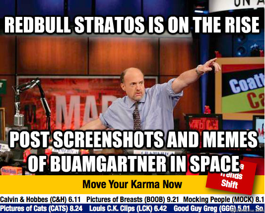 Redbull Stratos is on the rise Post screenshots and memes of buamgartner in space - Redbull Stratos is on the rise Post screenshots and memes of buamgartner in space  Mad Karma with Jim Cramer