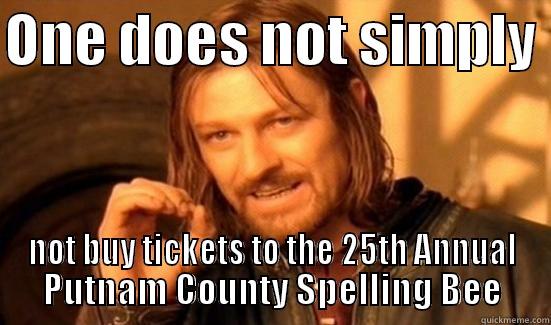 ONE DOES NOT SIMPLY  NOT BUY TICKETS TO THE 25TH ANNUAL PUTNAM COUNTY SPELLING BEE Boromir