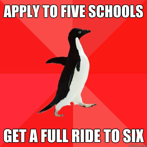 Apply to five schools get a full ride to six  Socially Awesome Penguin