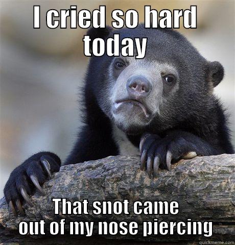 Depression Confession r/bear - I CRIED SO HARD TODAY THAT SNOT CAME OUT OF MY NOSE PIERCING Confession Bear